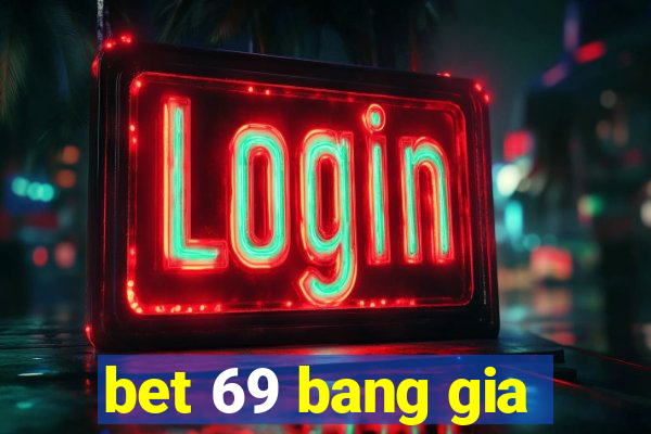 bet 69 bang gia