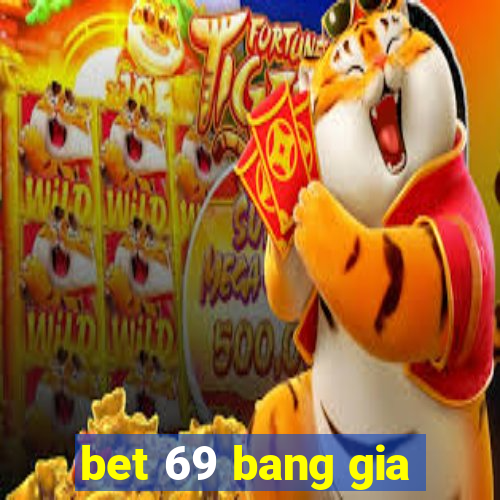 bet 69 bang gia