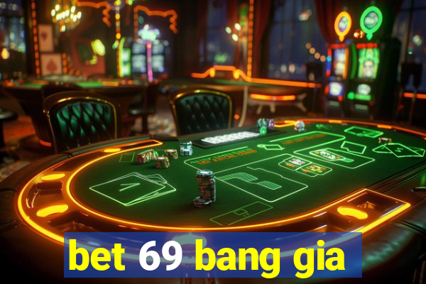 bet 69 bang gia