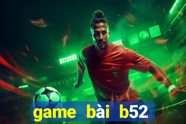 game bài b52 đổi thưởng