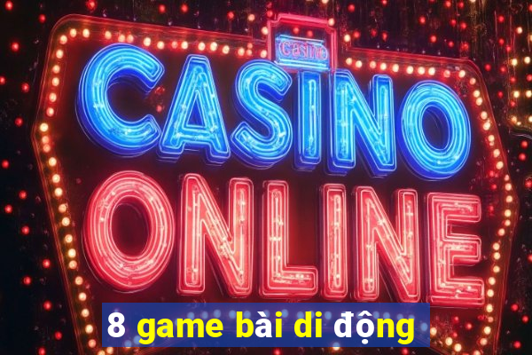 8 game bài di động