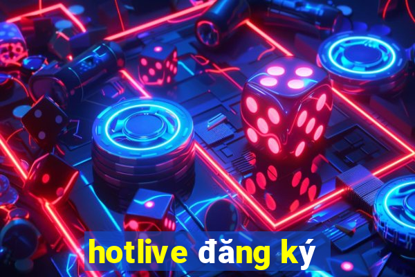 hotlive đăng ký