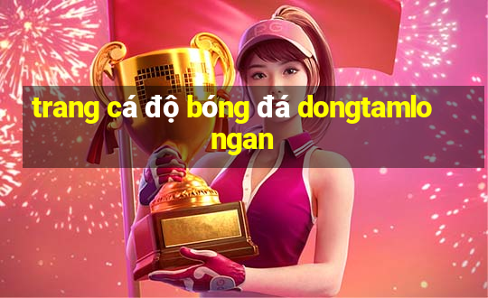 trang cá độ bóng đá dongtamlongan