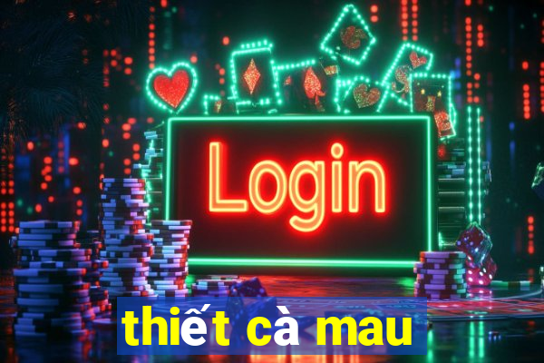 thiết cà mau