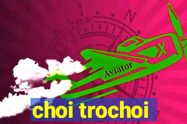 choi trochoi