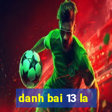 danh bai 13 la