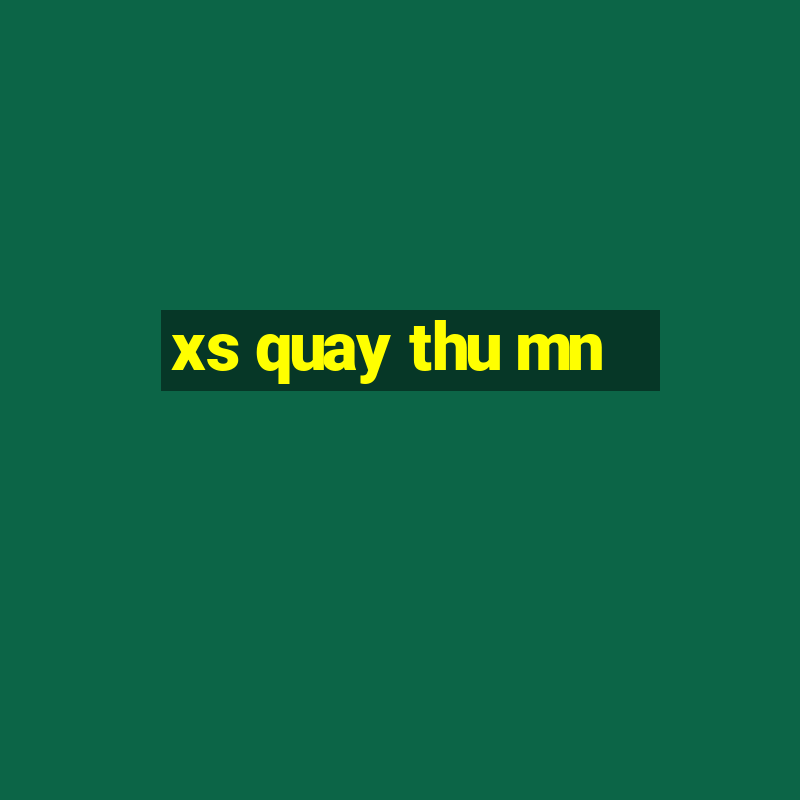 xs quay thu mn