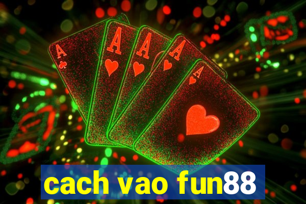 cach vao fun88