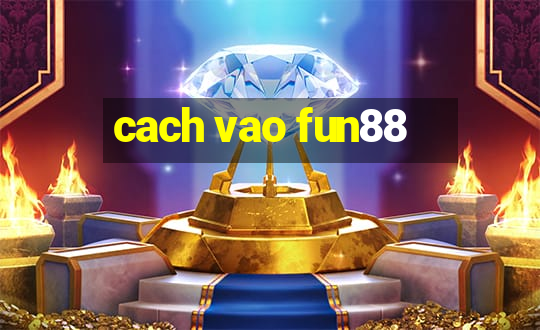 cach vao fun88