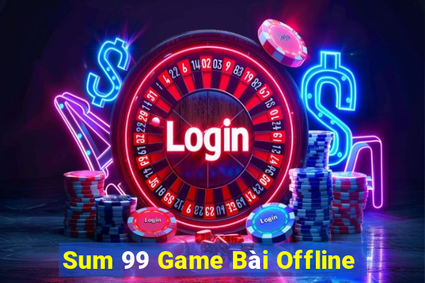 Sum 99 Game Bài Offline