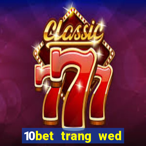 10bet trang wed dự phòng