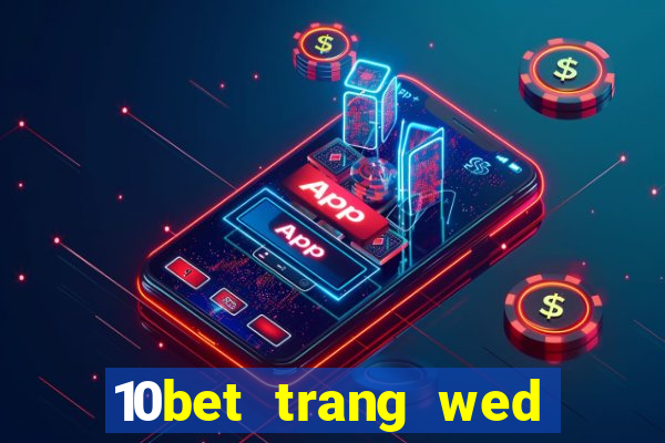 10bet trang wed dự phòng