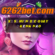 xổ số miền bắc quay ở kênh nào