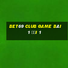 Bet69 Club Game Bài 1 Đổi 1