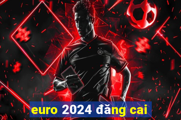 euro 2024 đăng cai