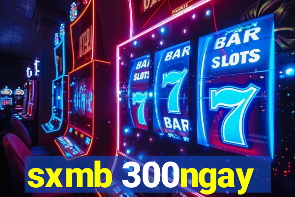 sxmb 300ngay