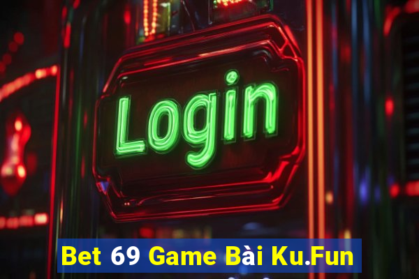 Bet 69 Game Bài Ku.Fun