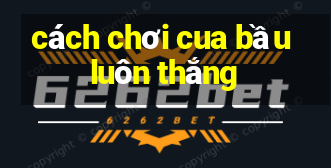 cách chơi cua bầu luôn thắng