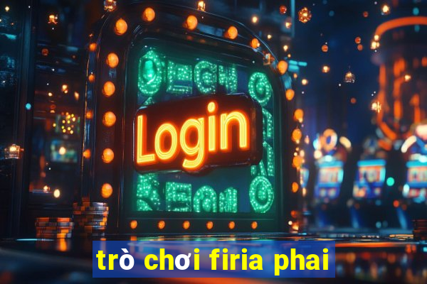 trò chơi firia phai