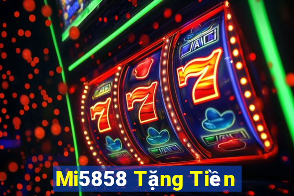 Mi5858 Tặng Tiền