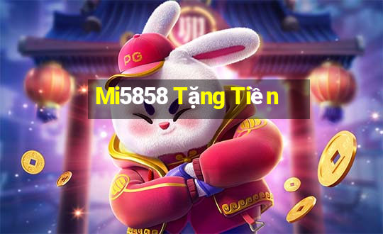 Mi5858 Tặng Tiền