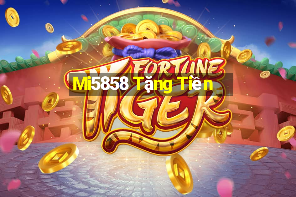 Mi5858 Tặng Tiền