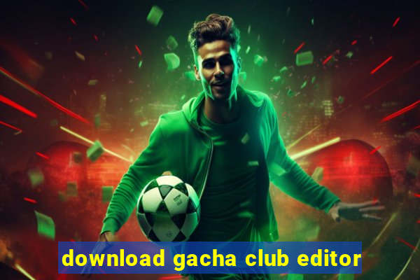 download gacha club editor