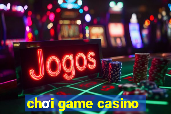 chơi game casino