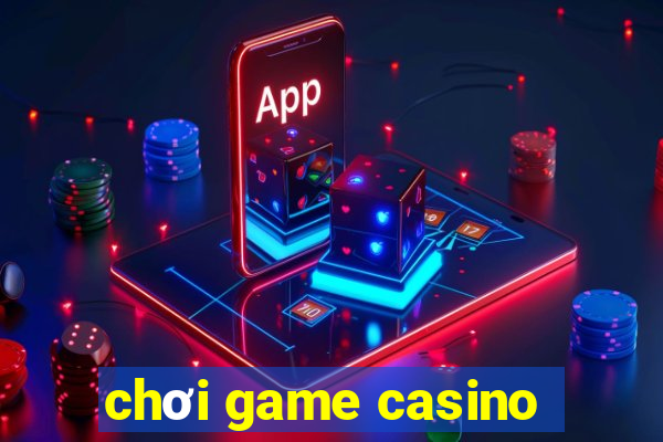 chơi game casino