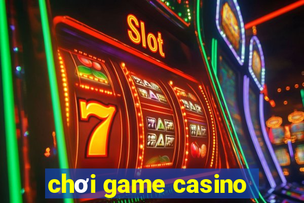 chơi game casino