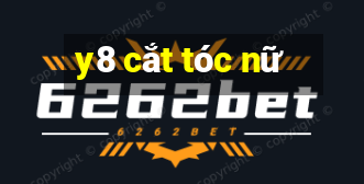 y8 cắt tóc nữ