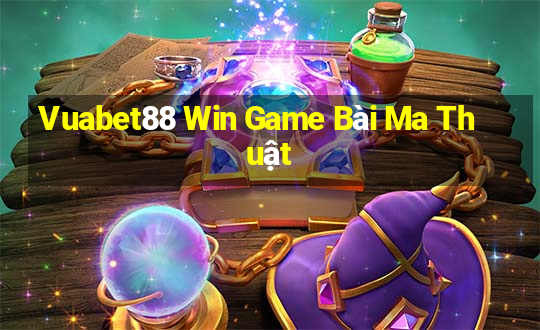 Vuabet88 Win Game Bài Ma Thuật