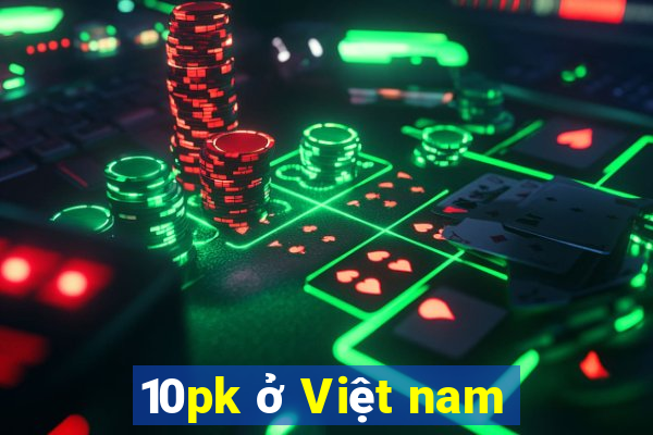 10pk ở Việt nam