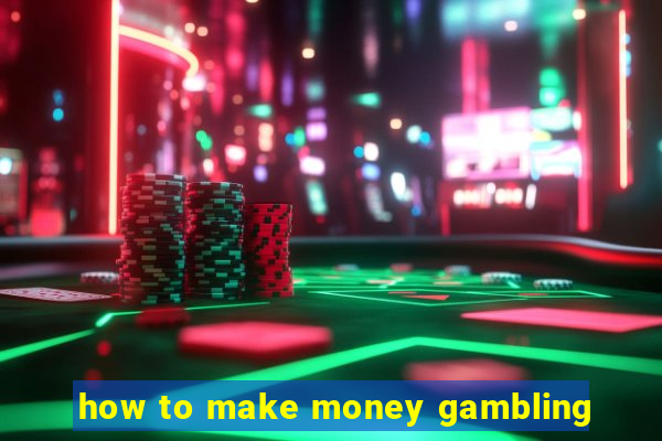 how to make money gambling