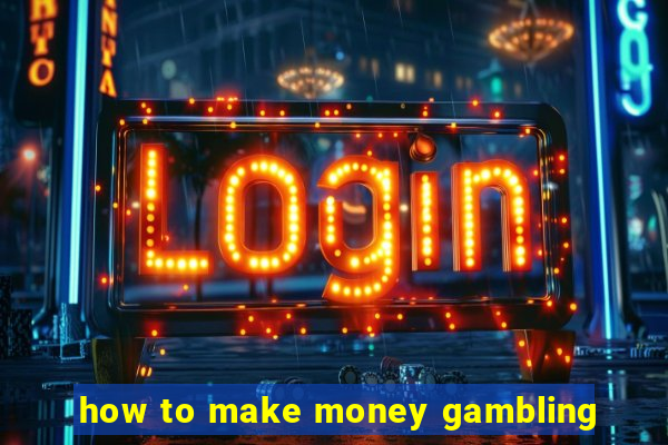 how to make money gambling