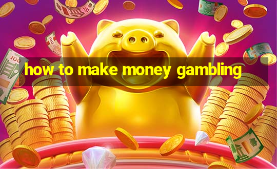 how to make money gambling