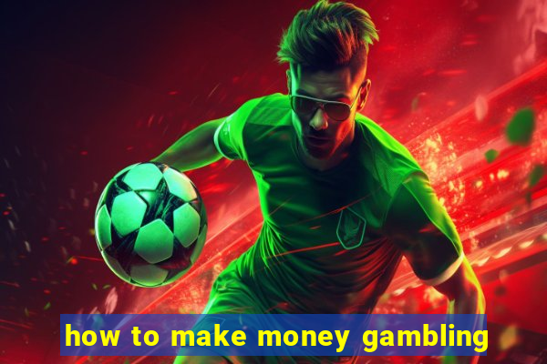 how to make money gambling