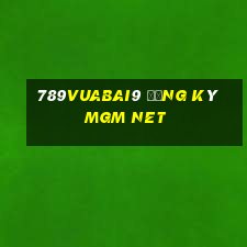 789Vuabai9 Đăng ký MGm Net