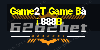 Game2T Game Bài 888B