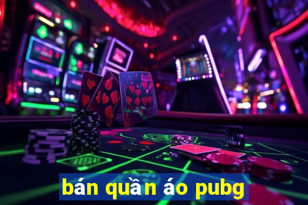 bán quần áo pubg