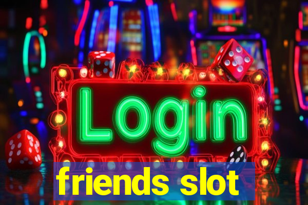 friends slot