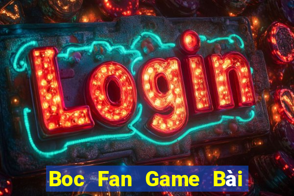 Boc Fan Game Bài Nhiều Người Chơi Nhất