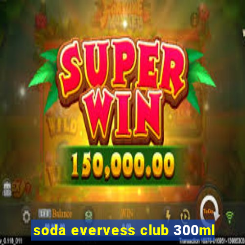 soda evervess club 300ml