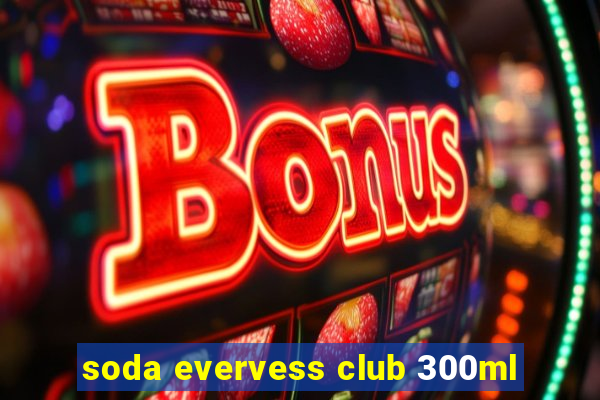 soda evervess club 300ml