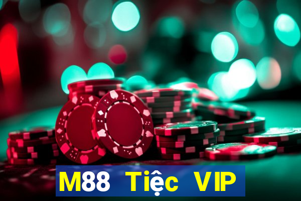 M88 Tiệc VIP đỉnh cao