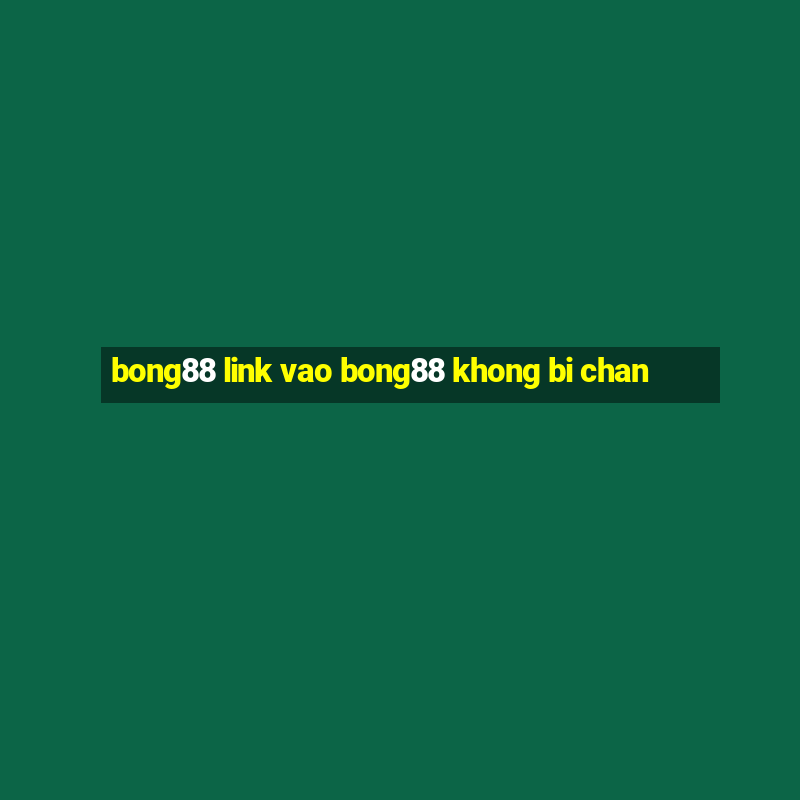 bong88 link vao bong88 khong bi chan