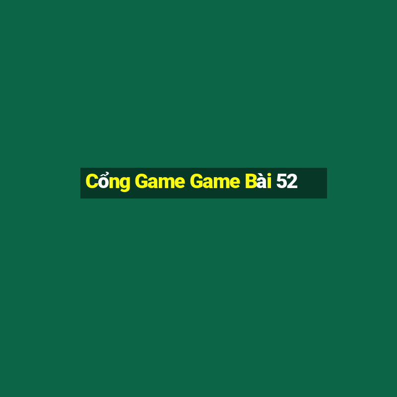 Cổng Game Game Bài 52