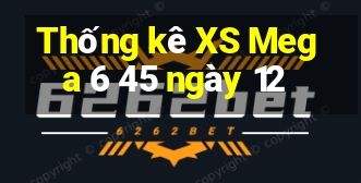 Thống kê XS Mega 6 45 ngày 12