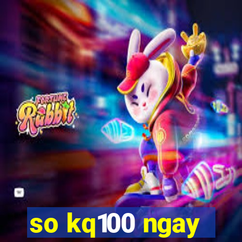 so kq100 ngay