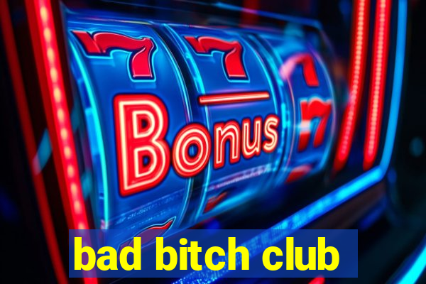 bad bitch club